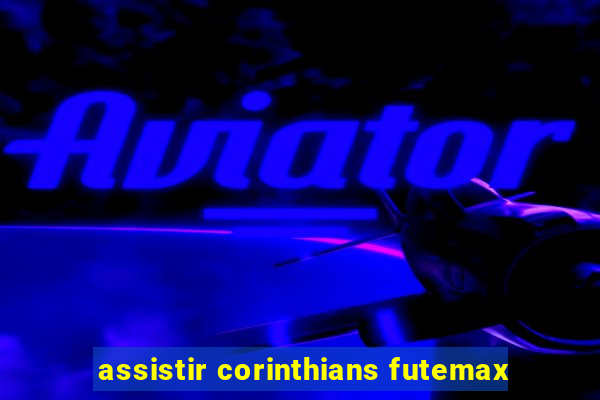 assistir corinthians futemax